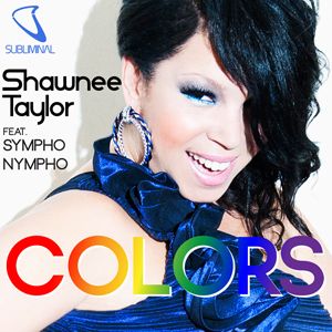 Shawnee Taylor Feat. Sympho Nympho - Colors (Radio Date: 06 Aprile 2012)